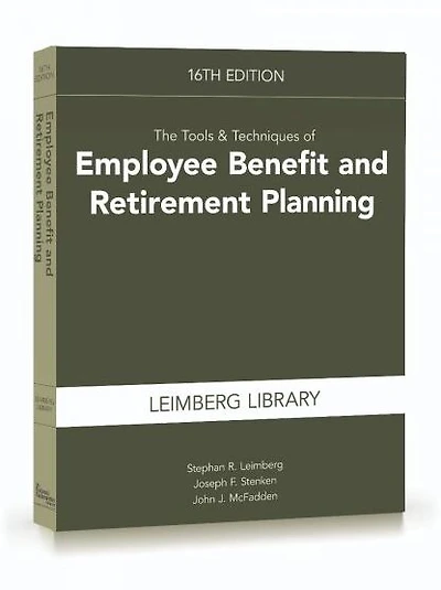 The Tools & Techniques of Employee Benefit and Retirement Planning, 16th edition