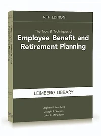 The Tools & Techniques of Employee Benefit and Retirement Planning, 16th edition