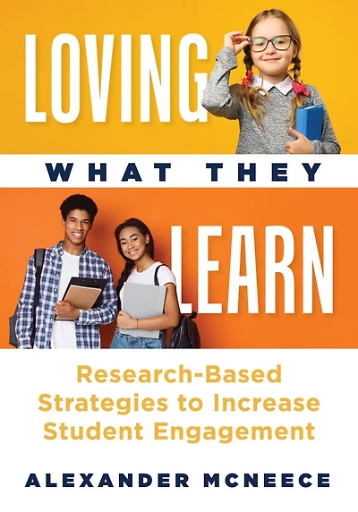Loving What They Learn: Research-Based Strategies to Increase Student Engagement (Research-based strategies for increasing student engagement and building self-efficacy)
