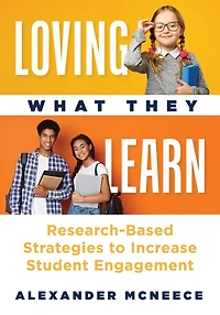 Loving What They Learn: Research-Based Strategies to Increase Student Engagement (Research-based strategies for increasing student engagement and building self-efficacy)