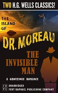 The Island of Dr. Moreau and Invisible Man: A Grotesque Romance- Unabridged: Two H.G. Wells Classics!