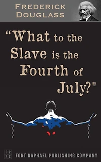What to the Slave is the 4th of July? - Unabridged