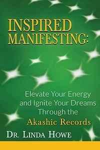 INSPIRED MANIFESTING: Elevate Your Energy & Ignite Your Dreams Through the Akashic Records