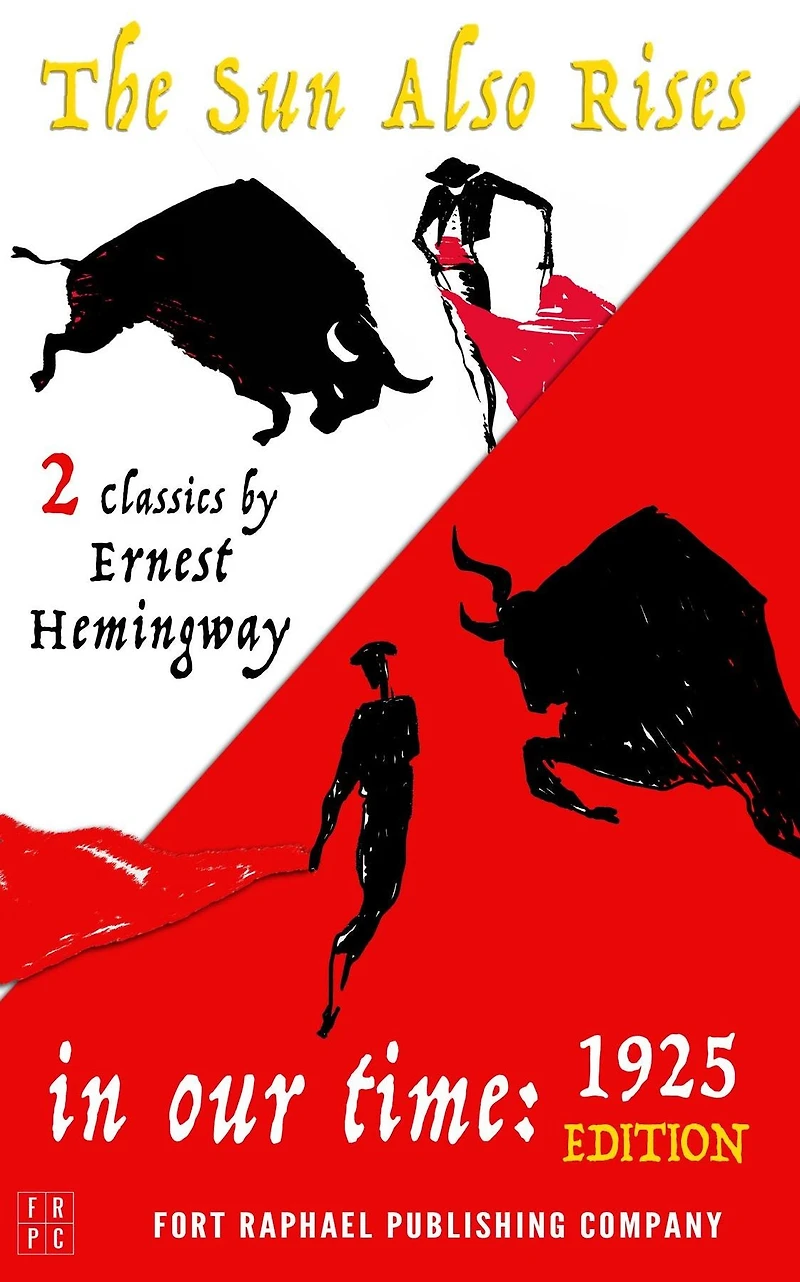 Our Time (1925 Edition) and The Sun Also Rises - Two Classics by Ernest Hemingway