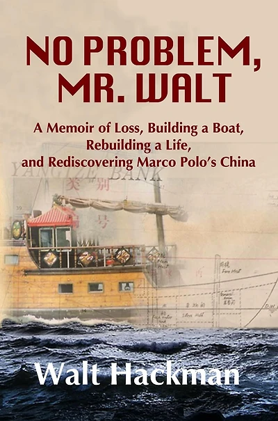 No Problem, Mr. Walt: a Memoir of Loss, Building Boat, Rebuilding Life, and Rediscovering Marco Polo's China