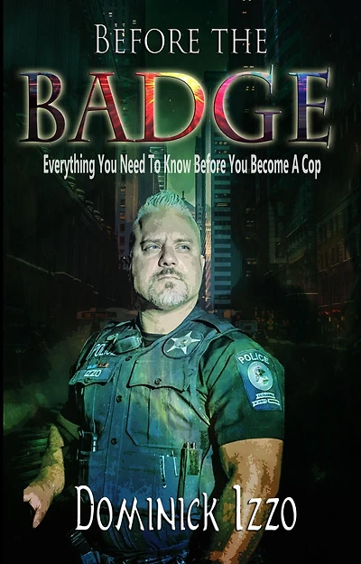 Before the Badge: Everything You Need to Know Before You Become A Cop