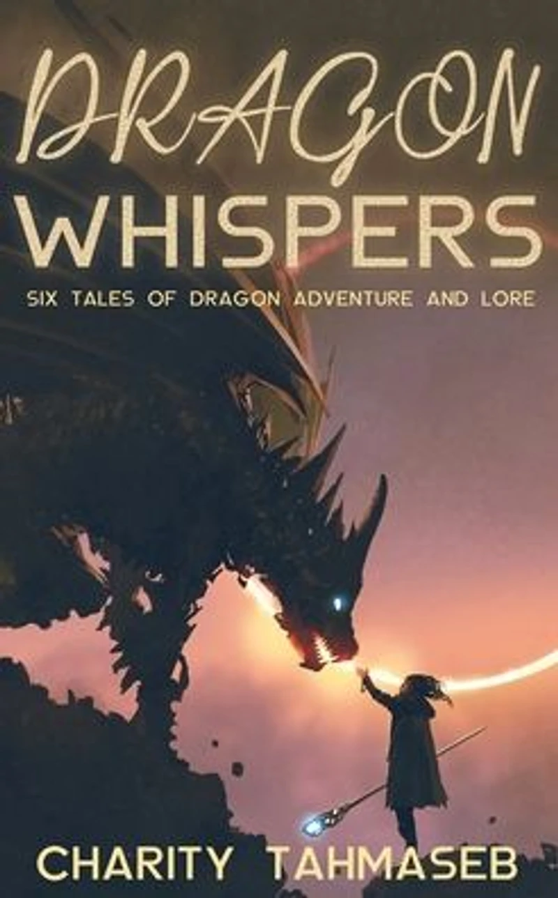 Dragon Whispers: Six Tales of Adventure and Lore