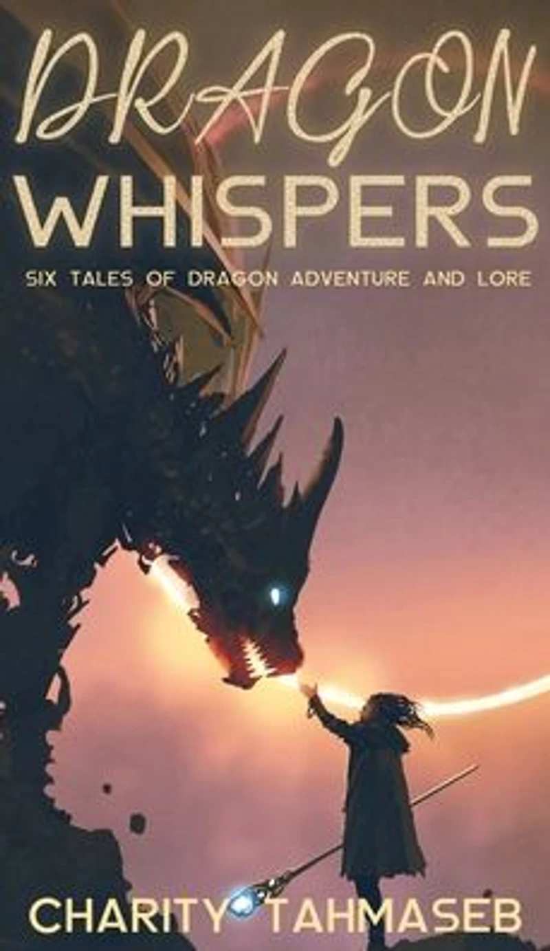 Dragon Whispers: Six Tales of Adventure and Lore