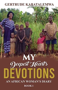 My Deepest Heart's Devotions: An African Woman's Diary - Book 1