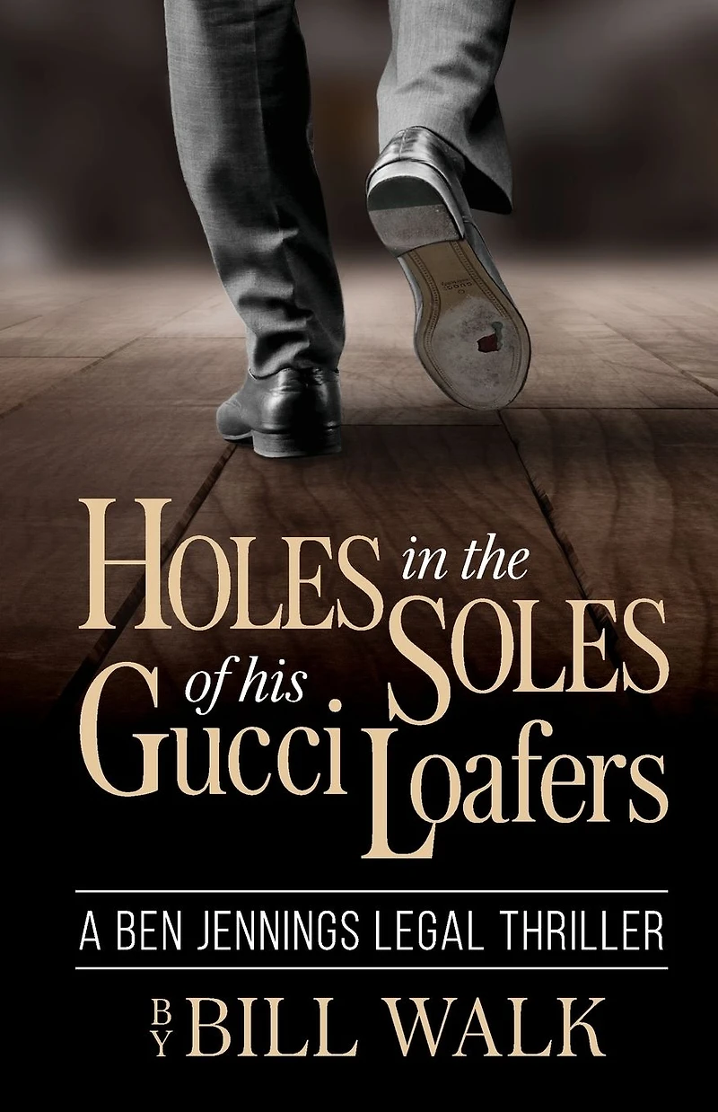 Holes the Soles of his Gucci Loafers (A Ben Jennings Legal Thriller Book 1)