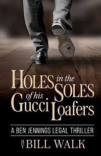 Holes the Soles of his Gucci Loafers (A Ben Jennings Legal Thriller Book 1)