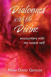Dialogues with the Divine: Encounters My Wisest Self