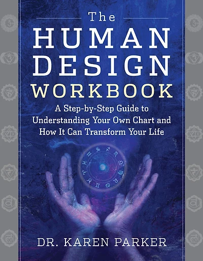 The Human Design Workbook: A Step by Guide to Understanding Your Own Chart and How it Can Transform Life