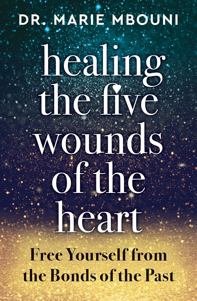Healing the Five Wounds of Heart: Free Yourself From Bonds Past