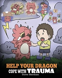 Help Your Dragon Cope with Trauma: A Cute Children Story to Kids Understand and Overcome Traumatic Events.