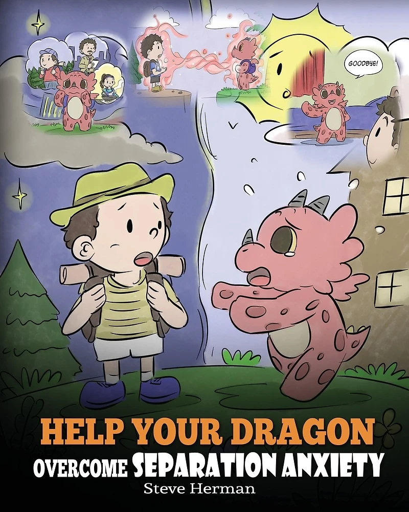 Help Your Dragon Overcome Separation Anxiety: A Cute Children's Story to Teach Kids How Cope with Different Kinds of Anxiety, Loneliness and Loss.