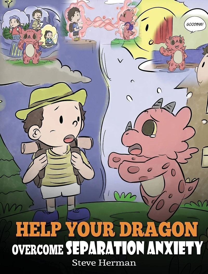Help Your Dragon Overcome Separation Anxiety: A Cute Children's Story to Teach Kids How Cope with Different Kinds of Anxiety, Loneliness and Loss.