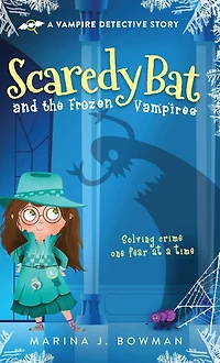 Scaredy Bat and the Frozen Vampires (Scaredy Bat: A Vampire Detective Series, #1)