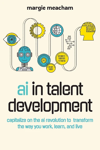 AI Talent Development: Capitalize on the Revolution to Transform Way You Work, Learn, and Live