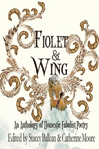 Fiolet & Wing: An Anthology of Domestic Fabulist Poetry