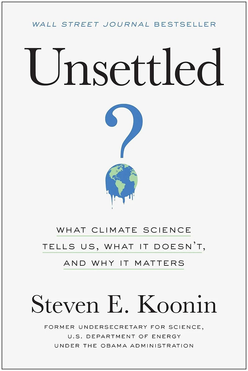 Unsettled: What Climate Science Tells Us, It Doesn't, and Why Matters