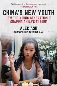 China's New Youth: How the Young Generation Is Shaping China's Future