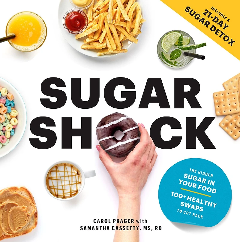 Sugar Shock: The Hidden Your Food and 100+ Smart Swaps to Cut Back