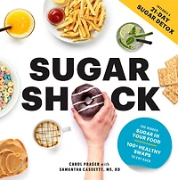 Sugar Shock: The Hidden Your Food and 100+ Smart Swaps to Cut Back