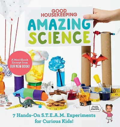 Good Housekeeping Amazing Science: 83 Hands-on S.T.E.A.M Experiments for Curious Kids!