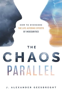 Chaos Parallel: How To Overcome The Life-Altering Effects of Insecurities
