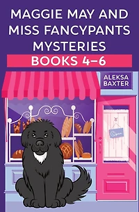 Maggie May and Miss Fancypants Mysteries Books 4 - 6