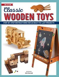 Classic Wooden Toys: Step-by-Step Instructions for 20 Built-to-Last Projects
