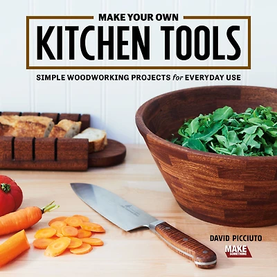 Make Your Own Kitchen Tools: Simple Woodworking Projects for Everyday Use