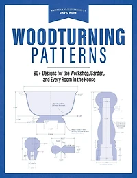 Woodturning Patterns: 80+ Designs for the Workshop, Garden, and Every Room in the House