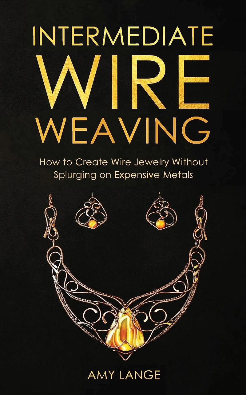 Intermediate Wire Weaving: How to Make Jewelry Without Splurging on Expensive Metals