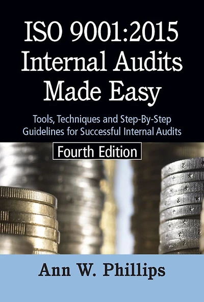ISO 9001:2015 Internal Audits Made Easy: Tools, Techniques, and Step-By-Step Guidelines for Successful