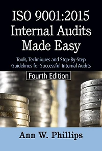 ISO 9001:2015 Internal Audits Made Easy: Tools, Techniques, and Step-By-Step Guidelines for Successful