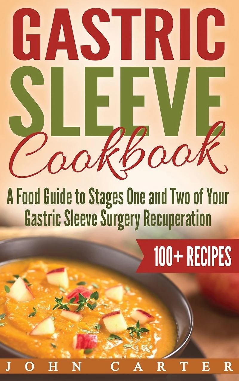 Gastric Sleeve Cookbook: A Food Guide to Stages One and Two of Your Surgery Recuperation