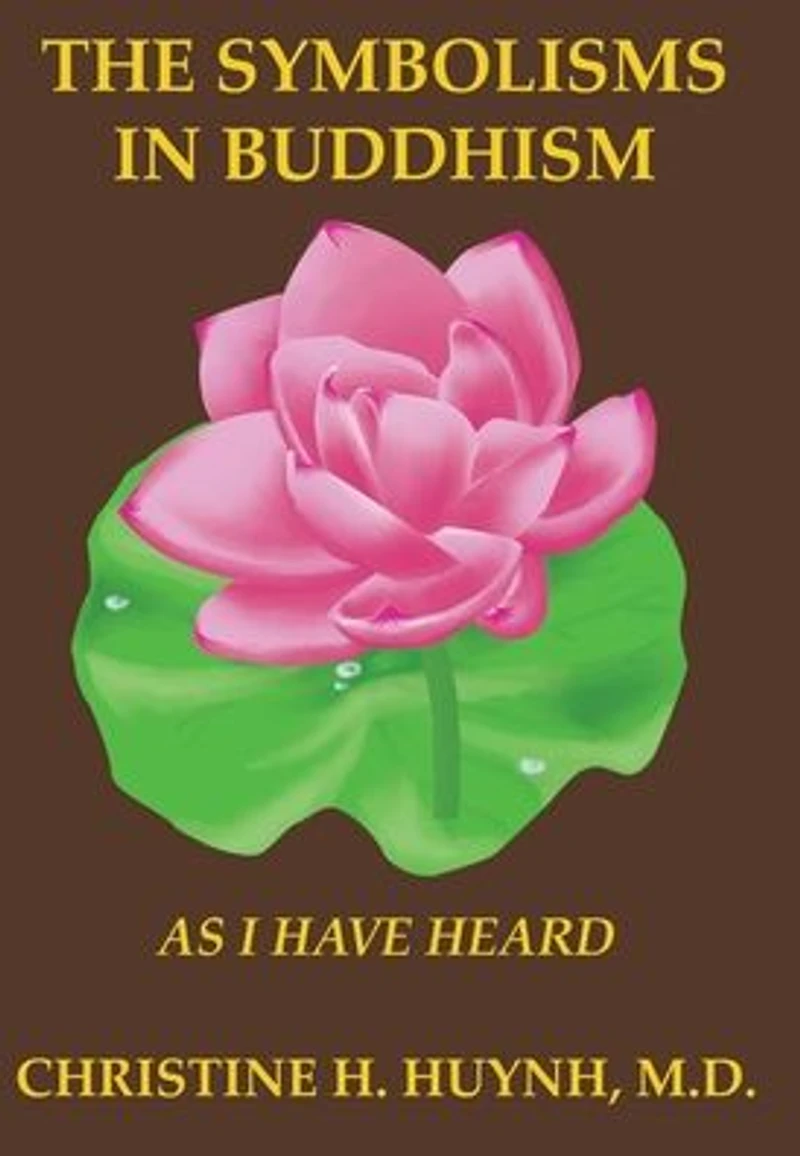 The Symbolisms in Buddhism: A Clear, Engaging, And In-depth Writing On The Buddha's Philosophies With Many Life Examples. Learn How To Put His Teachings Into Practice To Find Your Peace And Joy!