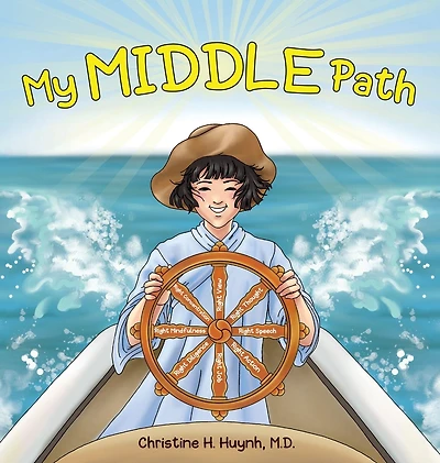 My Middle Path: The Noble Eightfold Path Teaches Kids To Think, Speak, And Act Skillfully - A Guide For Children Practice Buddhism!
