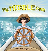 My Middle Path: The Noble Eightfold Path Teaches Kids To Think, Speak, And Act Skillfully - A Guide For Children Practice Buddhism!