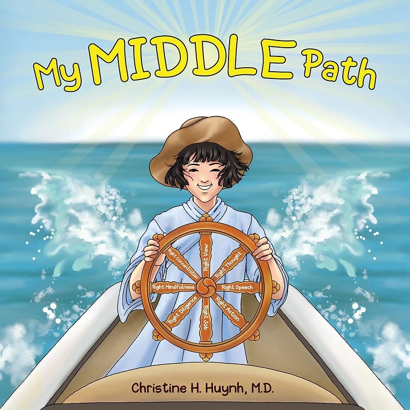 My Middle Path: The Noble Eightfold Path Teaches Kids To Think, Speak, And Act Skillfully - A Guide For Children Practice Buddhism!