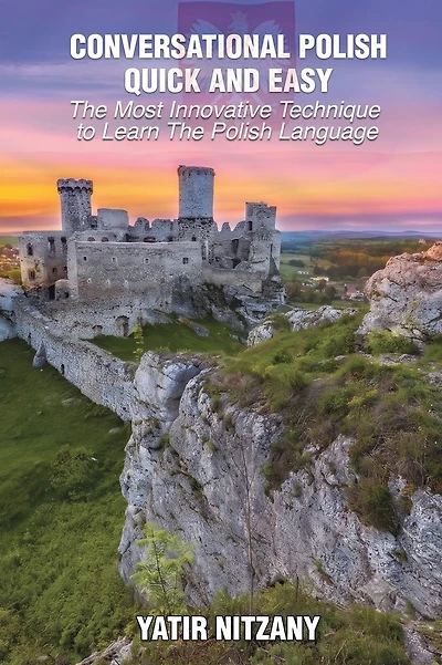 Conversational Polish Quick and Easy: The Most Innovative Technique to Learn the Polish Language
