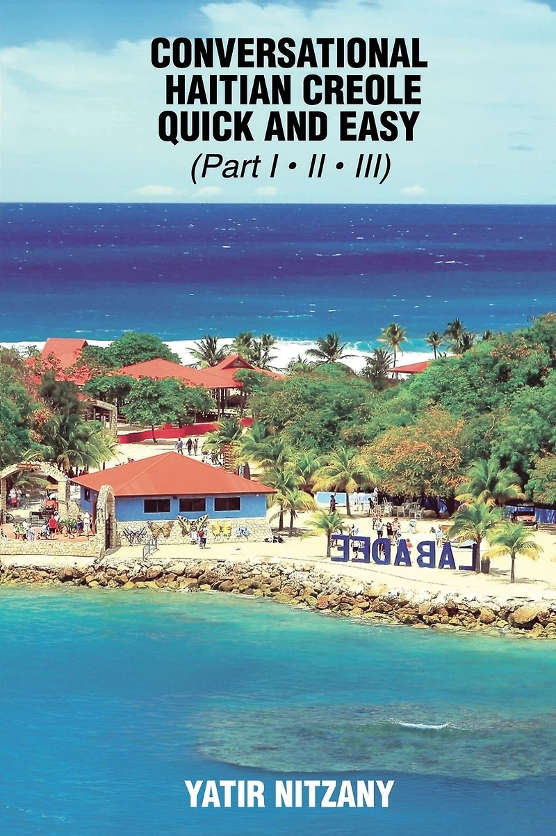 Conversational Haitian Creole Quick and Easy: the Most Innovative Technique to Learn Language