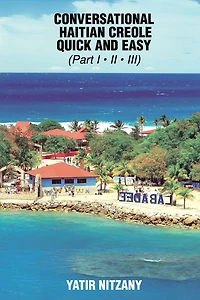 Conversational Haitian Creole Quick and Easy: the Most Innovative Technique to Learn Language