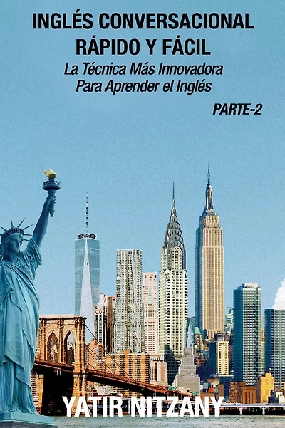 Ingl�s Conversacional Rapido y Facil - Parte II: La tecnica mas innovadora Para aprender el ingl�s