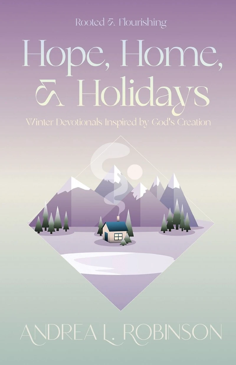 Hope, Home, & Holidays: Winter Devotionals Inspired by God's Creation