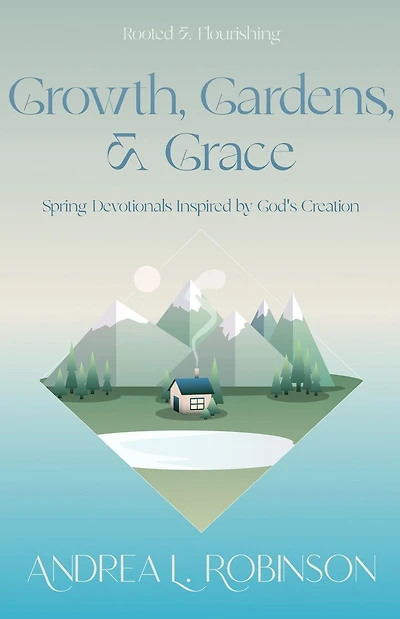Growth, Gardens, & Grace: Spring Devotionals Inspired by God's Creation