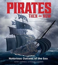 Pirates Then & Now: Notorious Outlaws of the Sea