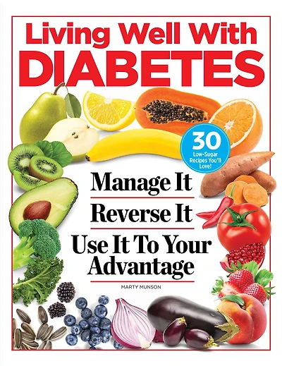 Living Well with Diabetes: Manage It. Reverse It. Use It To Your Advantage